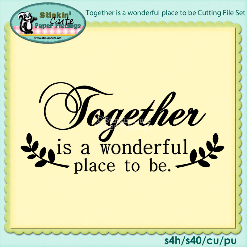 Together is a wonderful place to be Cutting File Set
